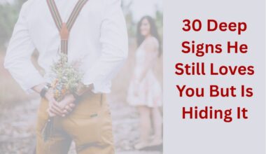 30 Deep Signs He Still Loves You But Is Hiding It