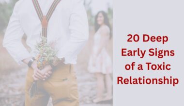 20 Deep Early Signs of a Toxic Relationship