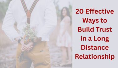 20 Effective Ways to Build Trust in a Long Distance Relationship