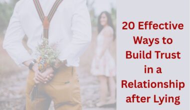 20 Effective Ways to Build Trust in a Relationship after Lying