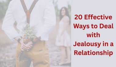 20 Effective Ways to Deal with Jealousy in a Relationship