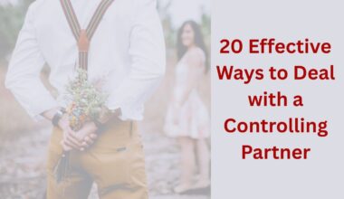 20 Effective Ways to Deal with a Controlling Partner