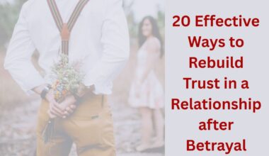20 Effective Ways to Rebuild Trust in a Relationship after Betrayal