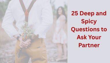 25 Deep and Spicy Questions to Ask Your Partner