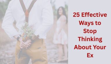 25 Effective Ways to Stop Thinking About Your Ex