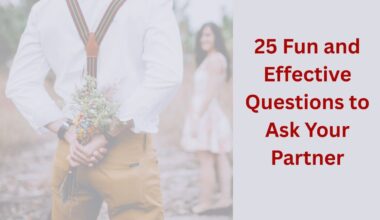 25 Fun and Effective Questions to Ask Your Partner