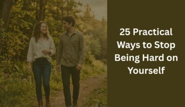 25 Practical Ways to Stop Being Hard on Yourself