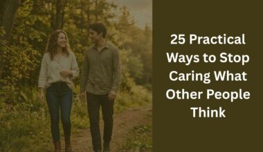 25 Practical Ways to Stop Caring What Other People Think