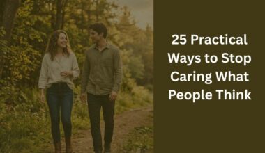 25 Practical Ways to Stop Caring What People Think