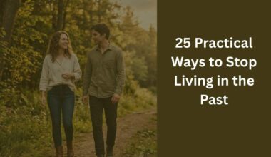 25 Practical Ways to Stop Living in the Past