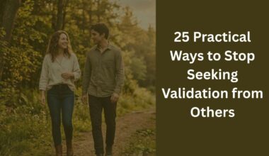 25 Practical Ways to Stop Seeking Validation from Others
