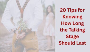20 Tips for Knowing How Long the Talking Stage Should Last