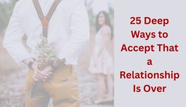 25 Deep Ways to Accept That a Relationship Is Over