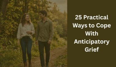 25 Practical Ways to Cope With Anticipatory Grief