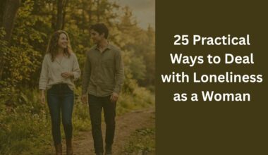 25 Practical Ways to Deal with Loneliness as a Woman
