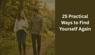 25 Practical Ways to Find Yourself Again