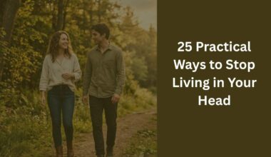 25 Practical Ways to Stop Living in Your Head